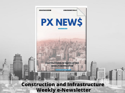 PX NEW$ |Construction and Infrastructure e-Newsletter