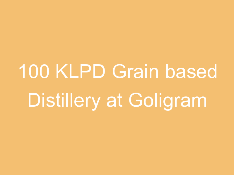 100 KLPD Grain based Distillery at Goligram