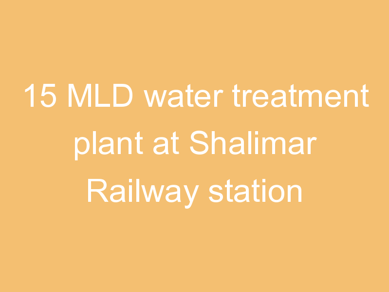 15 MLD water treatment plant at Shalimar Railway station