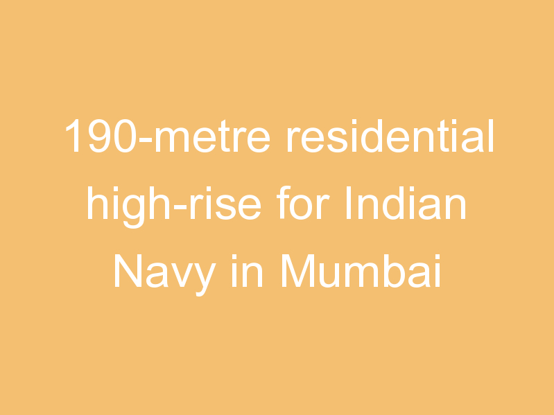 190-metre residential high-rise for Indian Navy in Mumbai
