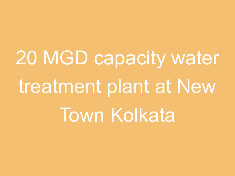 20 MGD capacity water treatment plant at New Town Kolkata