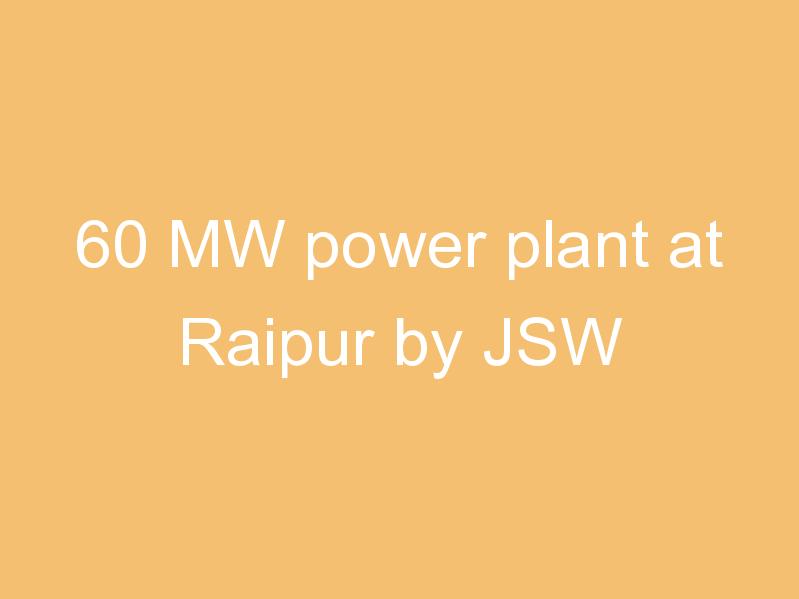 60 MW power plant at Raipur by JSW