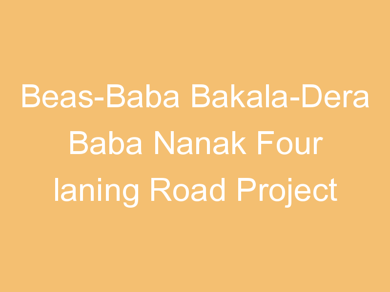 Beas-Baba Bakala-Dera Baba Nanak Four laning Road Project