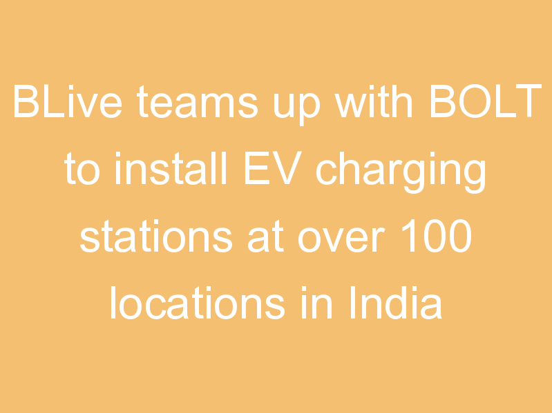 BLive teams up with BOLT to install EV charging stations at over 100 locations in India