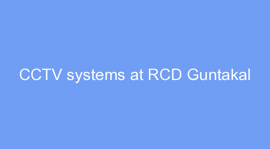 CCTV systems at RCD Guntakal