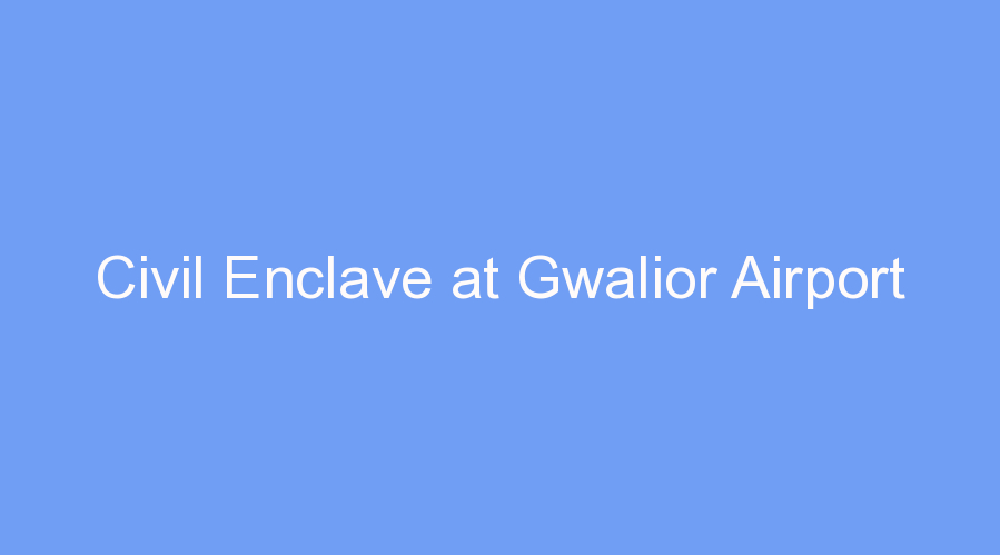 Civil Enclave at Gwalior Airport