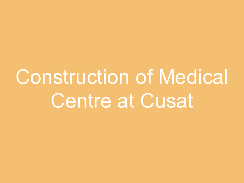 Construction of Medical Centre at Cusat