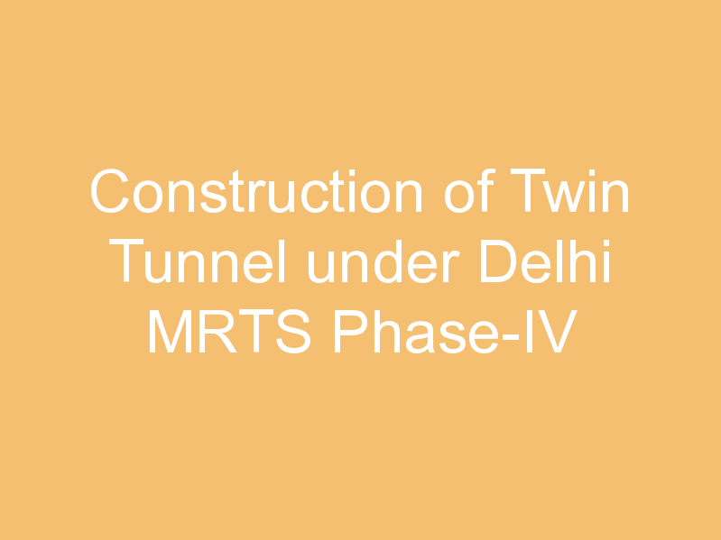 Construction of Twin Tunnel under Delhi MRTS Phase-IV