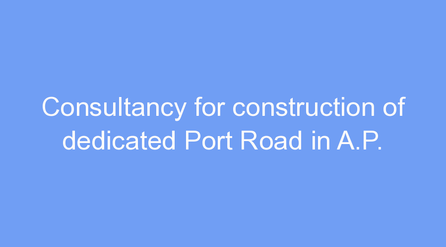 Consultancy for construction of dedicated Port Road in A.P.