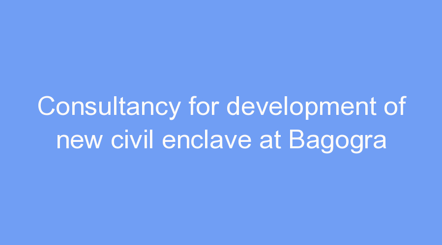 Consultancy for development of new civil enclave at Bagogra