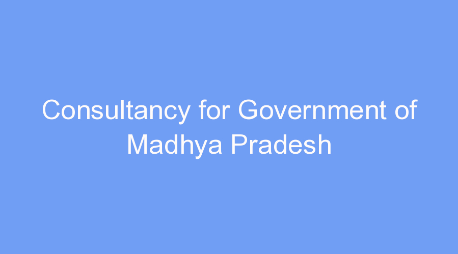 Consultancy for Government of Madhya Pradesh