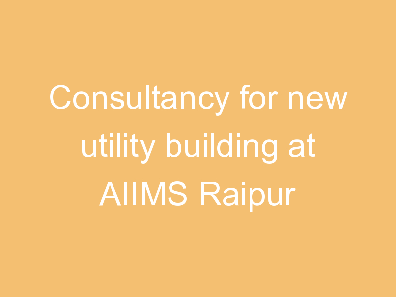 Consultancy for new utility building at AIIMS Raipur