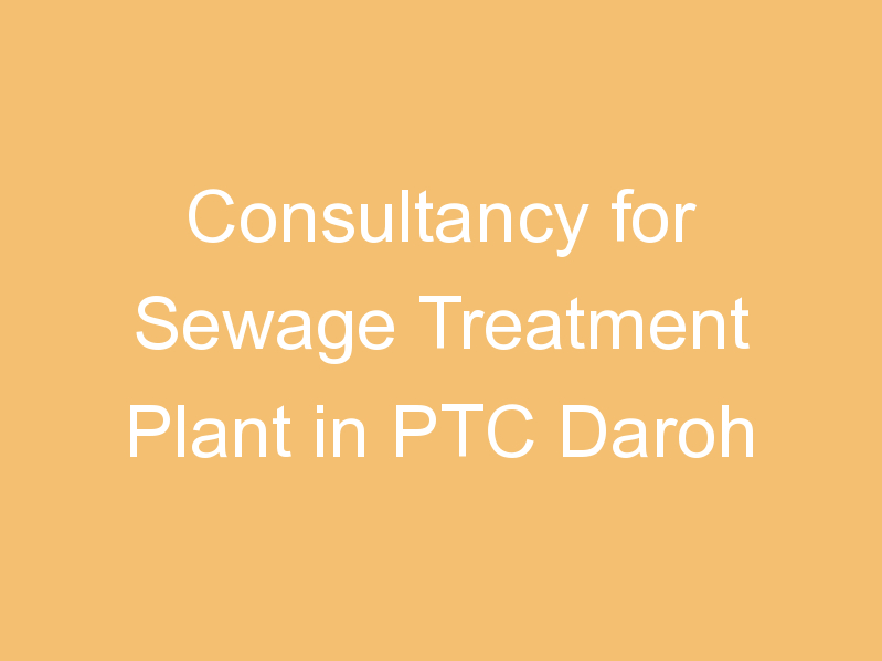 Consultancy for Sewage Treatment Plant in PTC Daroh