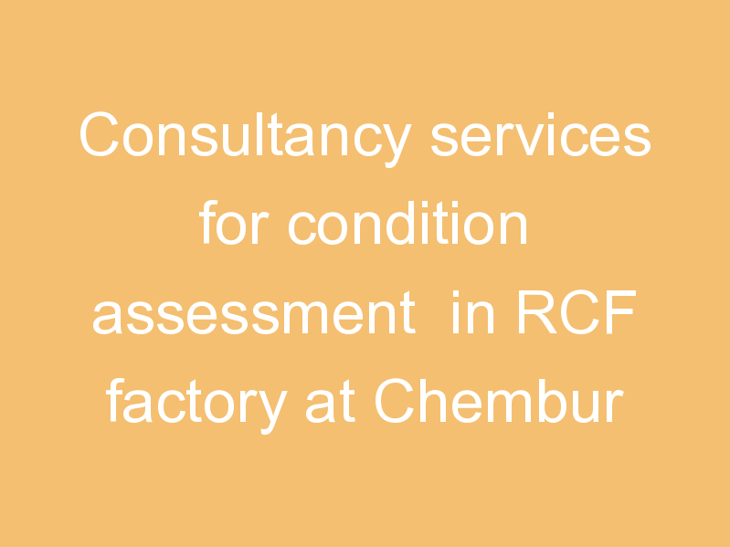 Consultancy services for condition assessment in RCF factory at Chembur