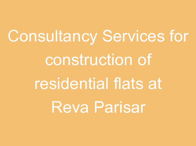 Consultancy Services for construction of residential flats at Reva Parisar