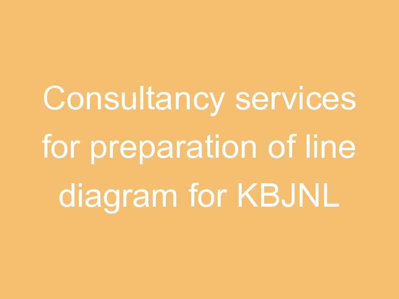 Consultancy services for preparation of line diagram for KBJNL