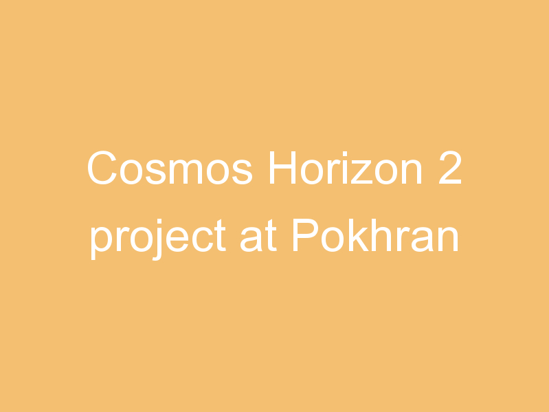 Cosmos Horizon 2 project at Pokhran