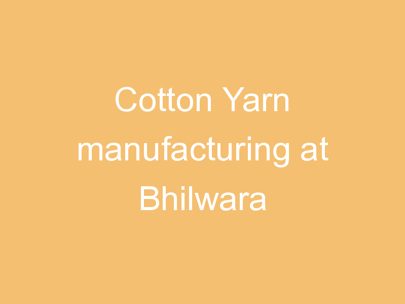 Cotton Yarn manufacturing at Bhilwara