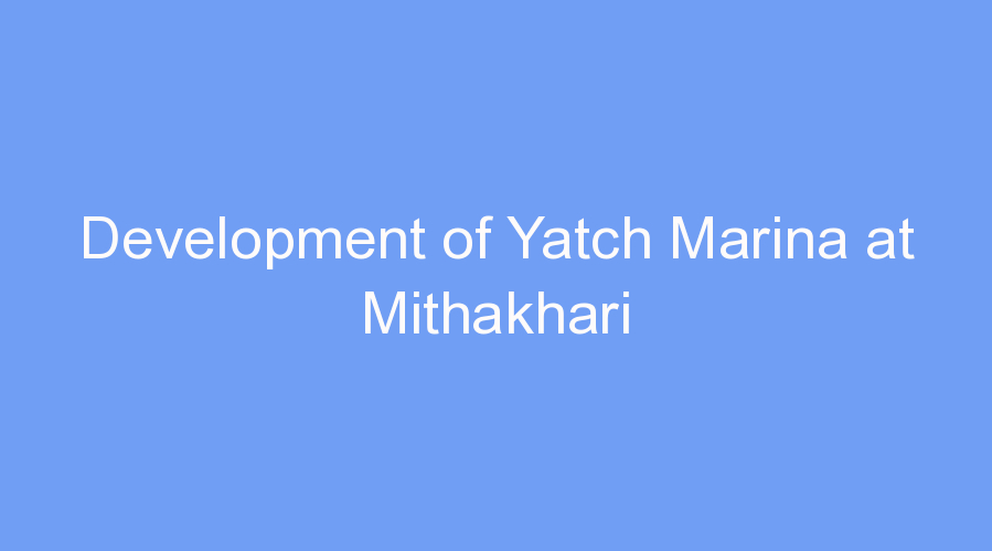 Development of Yatch Marina at Mithakhari