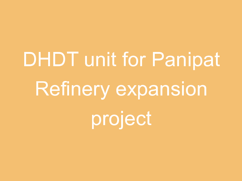 DHDT unit for Panipat Refinery expansion project