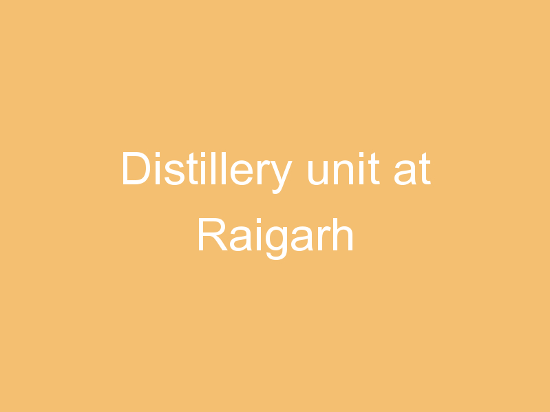 Distillery unit at Raigarh