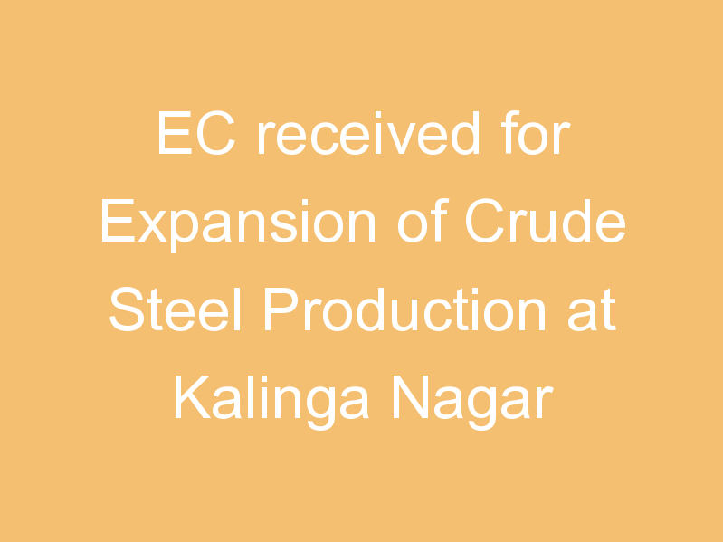 EC received for Expansion of Crude Steel Production at Kalinga Nagar