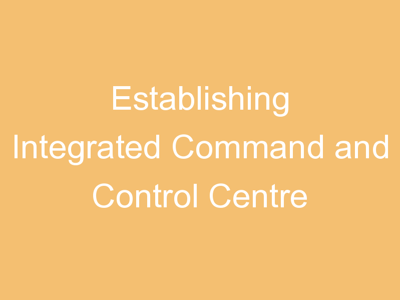 Establishing Integrated Command and Control Centre