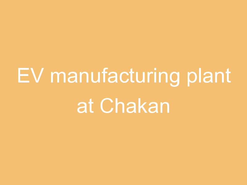 EV manufacturing plant at Chakan