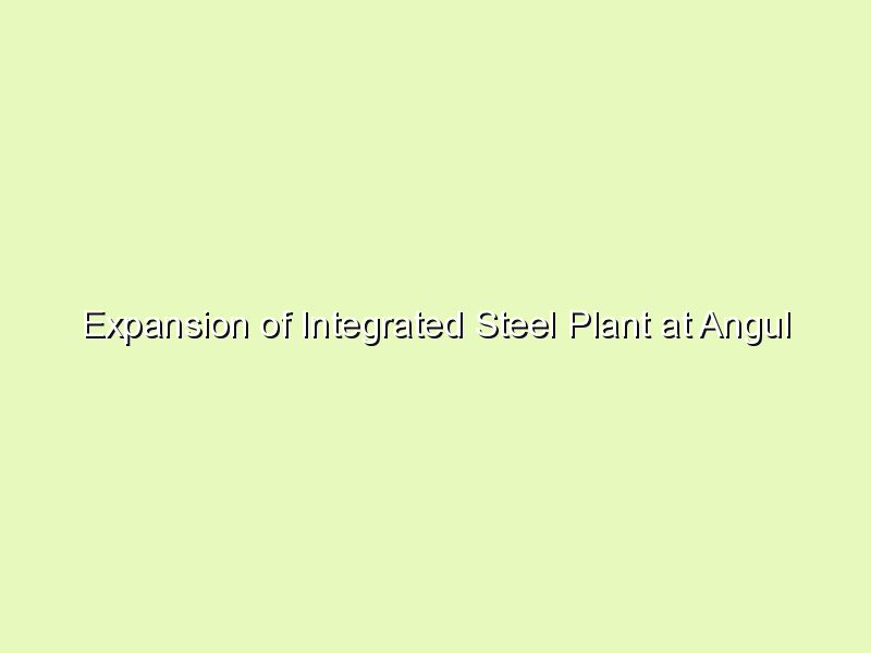 Expansion of Integrated Steel Plant at Angul