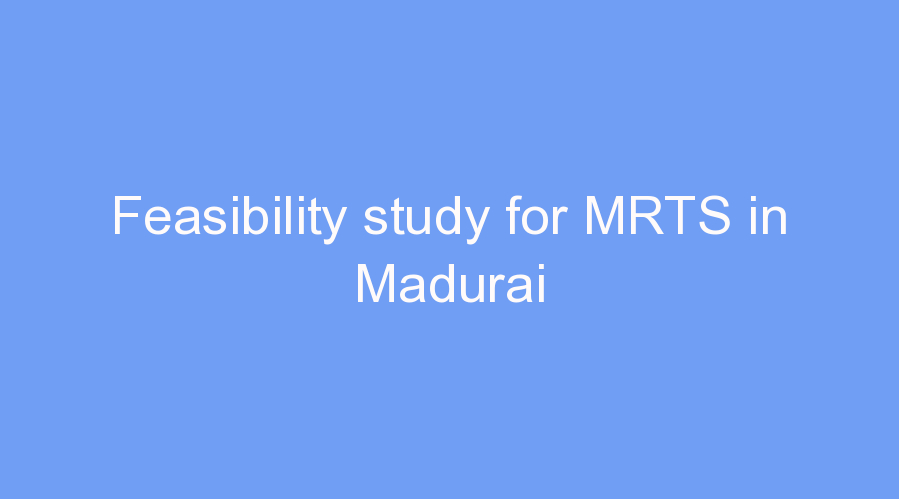 Feasibility study for MRTS in Madurai