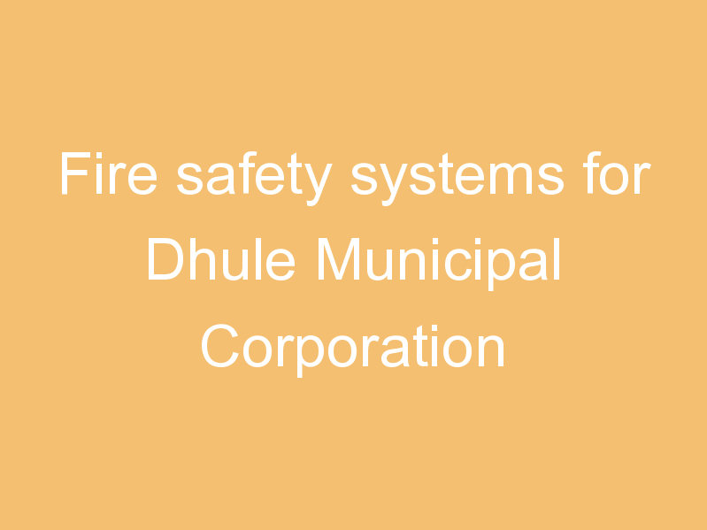 Fire safety systems for Dhule Municipal Corporation
