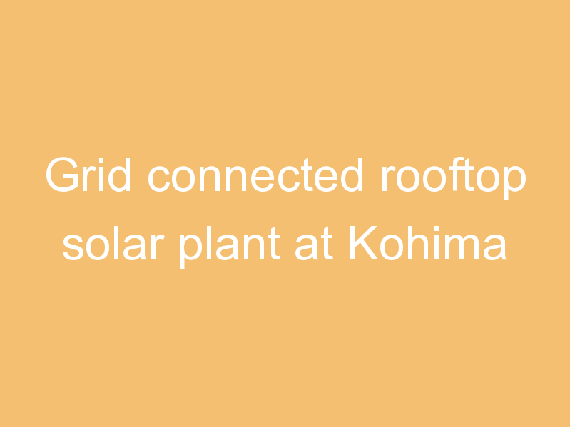 Grid connected rooftop solar plant at Kohima