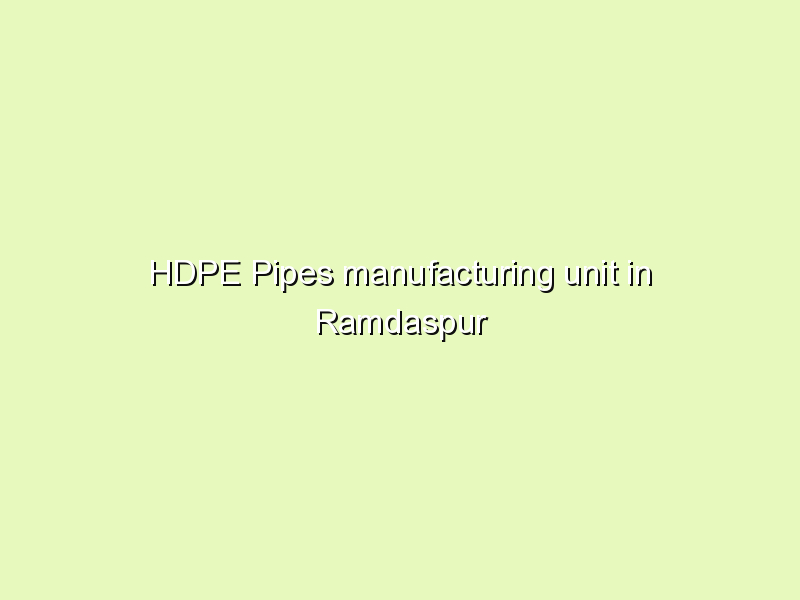 HDPE Pipes manufacturing unit in Ramdaspur