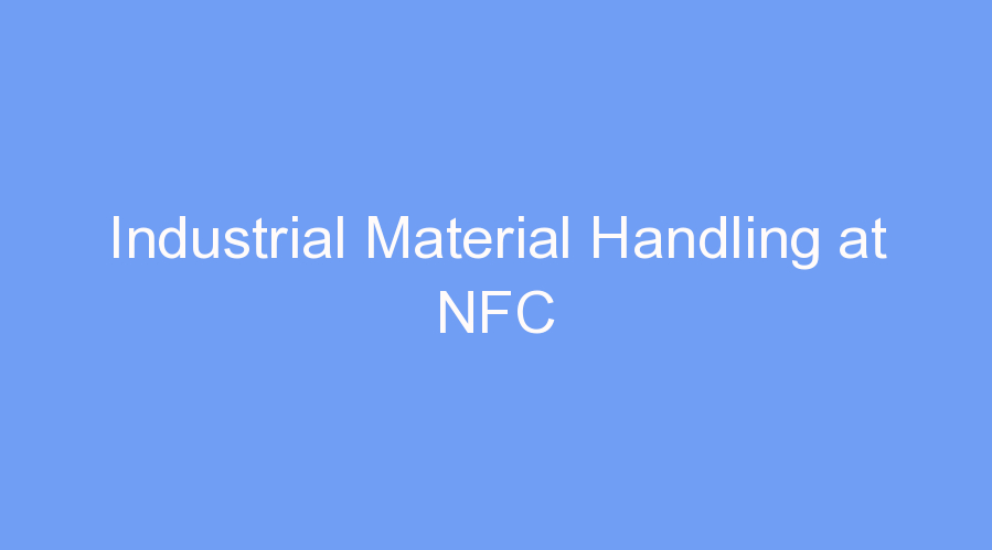 Industrial Material Handling at NFC