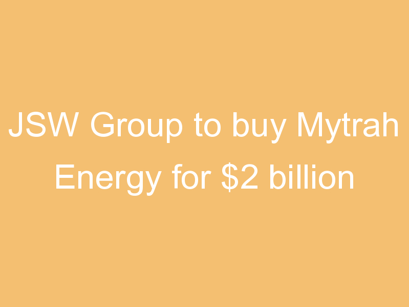 JSW Group to buy Mytrah Energy for $2 billion