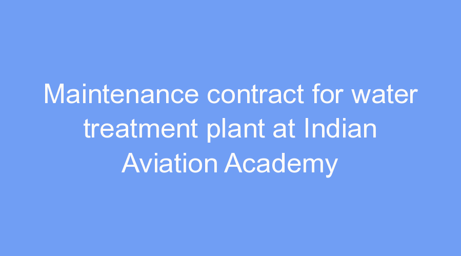 Maintenance contract for water treatment plant at Indian Aviation Academy