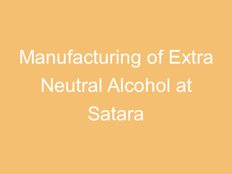 Manufacturing of Extra Neutral Alcohol at Satara