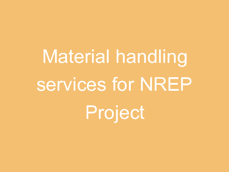 Material handling services for NREP Project