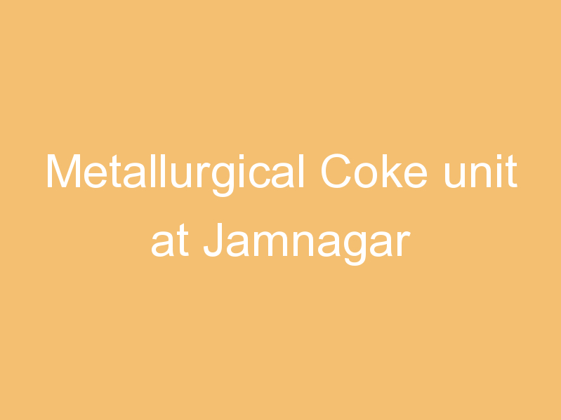 Metallurgical Coke unit at Jamnagar
