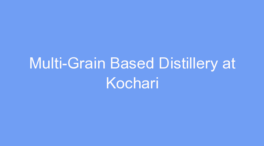 Multi-Grain Based Distillery at Kochari