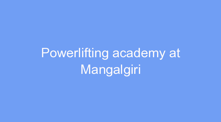 Powerlifting academy at Mangalgiri
