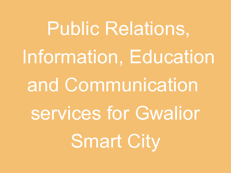 Public Relations, Information, Education and Communication services for Gwalior Smart City