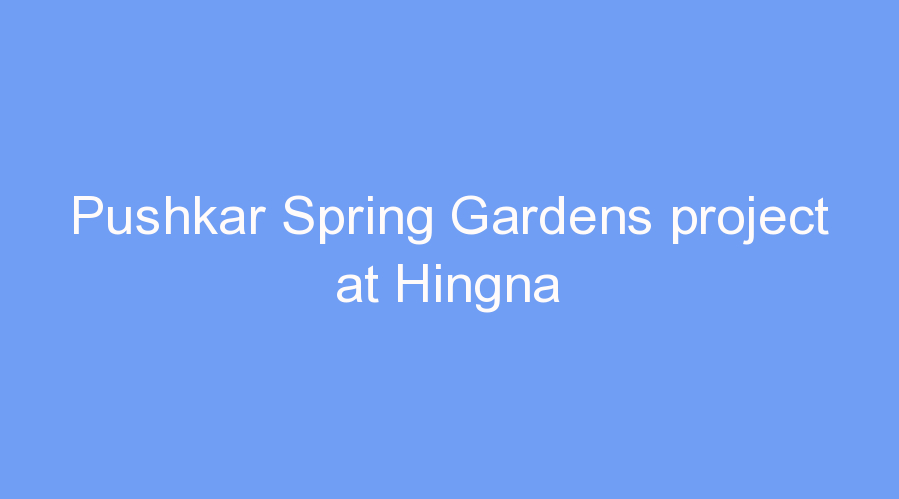 Pushkar Spring Gardens project at Hingna