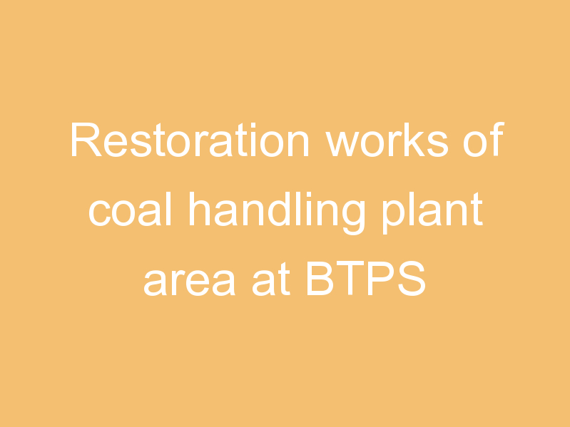 Restoration works of coal handling plant area at BTPS