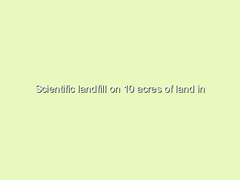Scientific landfill on 10 acres of land in Mahadevapura