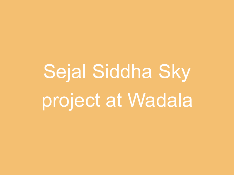 Sejal Siddha Sky project at Wadala