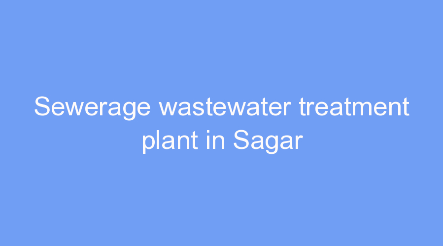 Sewerage wastewater treatment plant in Sagar
