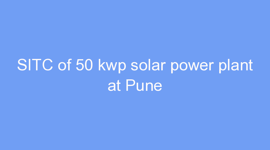 SITC of 50 kwp solar power plant at Pune