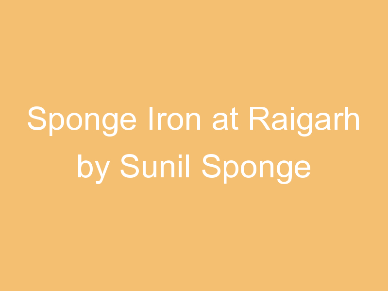 Sponge Iron at Raigarh by Sunil Sponge