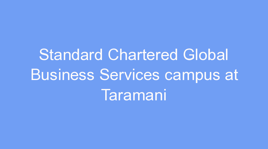 Standard Chartered Global Business Services campus at Taramani